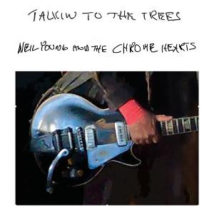 Neil Young - Talkin To The Trees