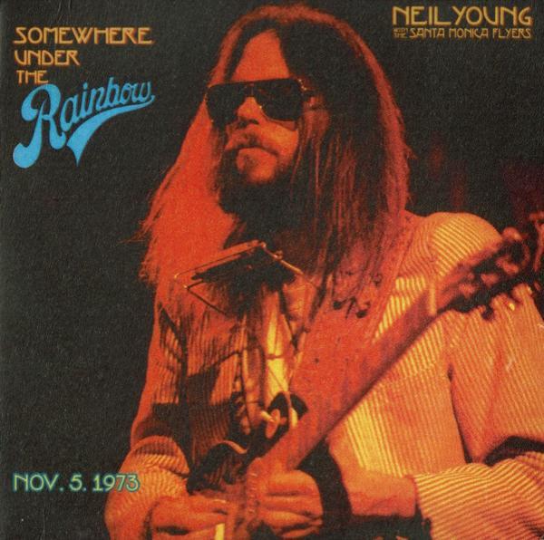 Neil Young, The Santa Monica Flyers - Somewhere Under The Rainbow (Nov. 5. 1973)