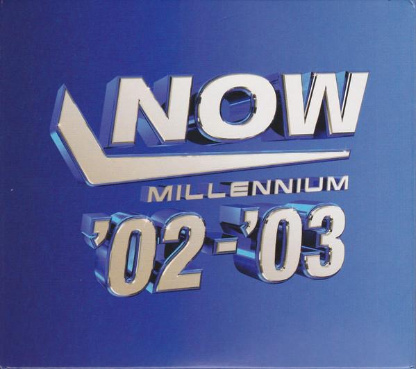  - Now Millennium '02-'03
