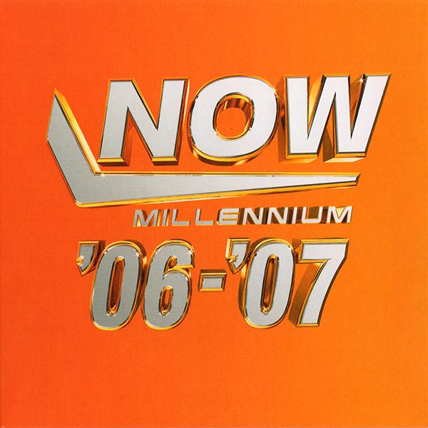  - Now Millennium '06-'07
