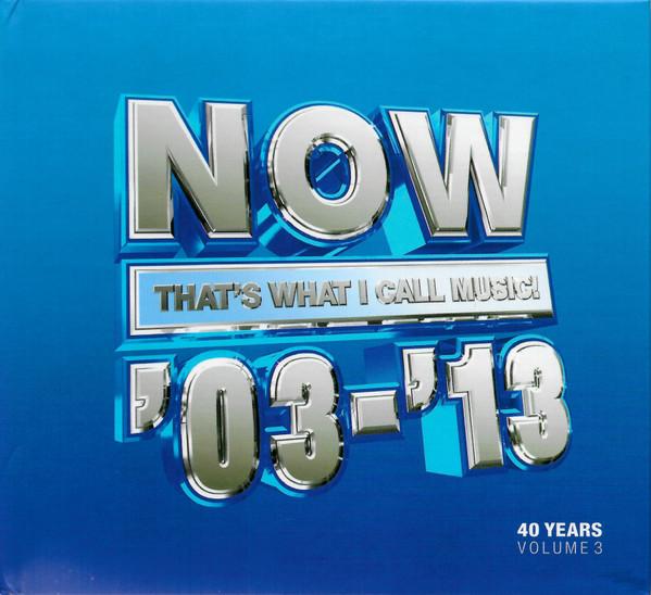  - Now That's What I Call Music '03-'13: 40 Years Volume 3 2003-2013
