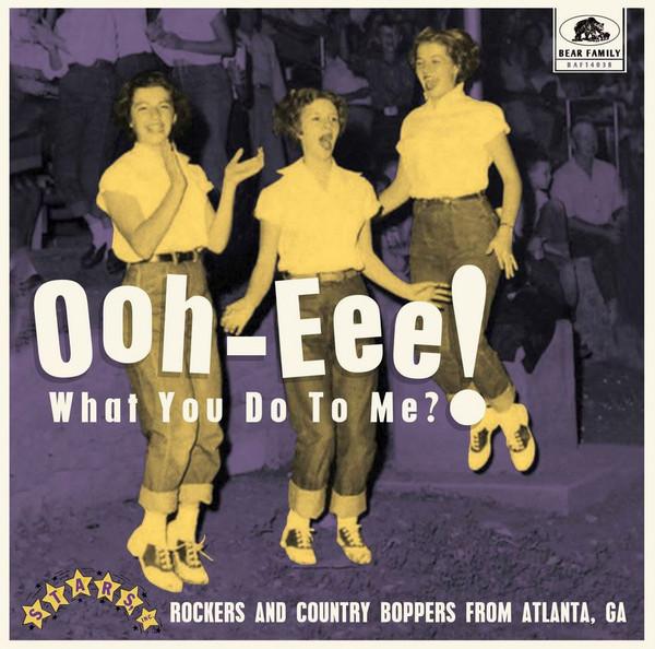  - Ooh-Eee! What You Do To Me? Rockers And Country Boppers From Atlanta, GA