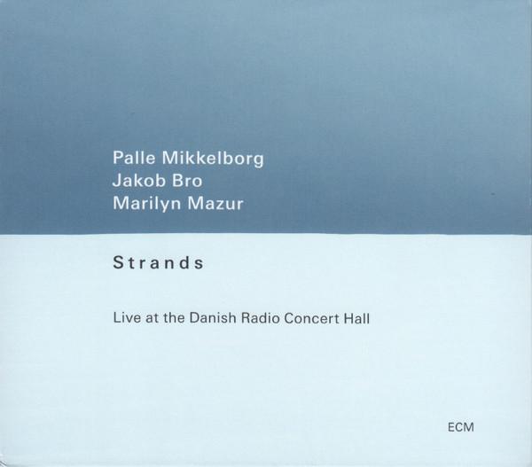 Palle Mikkelborg, Marilyn Mazur, Jakob Bro - Strands (Live At The Danish Radio Concert Hall)