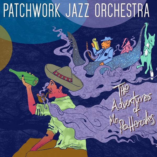 Patchwork Jazz Orchestra - The Adventures Of Mr Pottercakes