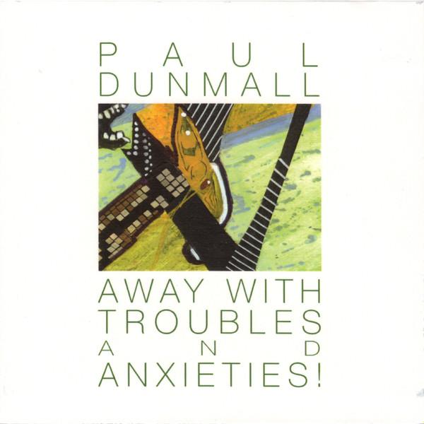Paul Dunmall - Away With Troubles And Anxieties!
