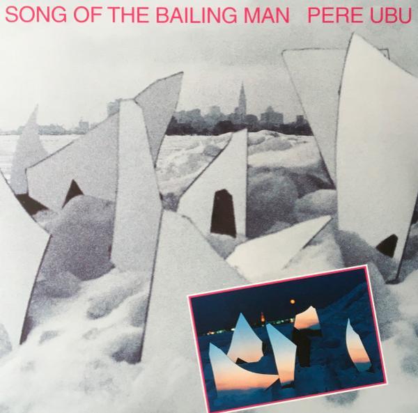 Pere Ubu - Song Of The Bailing Man