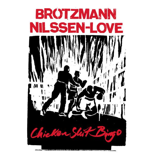 Peter Brötzmann, Paal Nilssen-Love - Chicken Shit Bingo