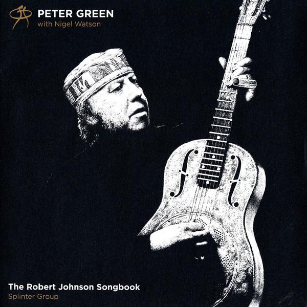 Peter Green (2), Nigel Watson, Peter Green Splinter Group - The Robert Johnson Songbook