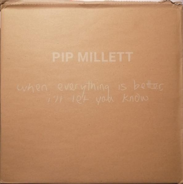 Pip Millett - When Everything Is Better, I'll Let You Know
