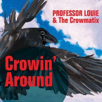 Professor Louie And The Crowmatix - Crowin' Around