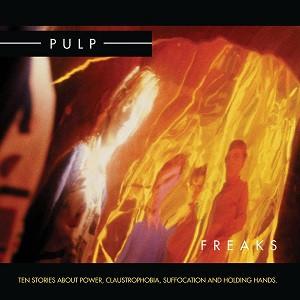 Pulp - Freaks. Ten Stories About Power, Claustrophobia, Suffocation And Holding Hands