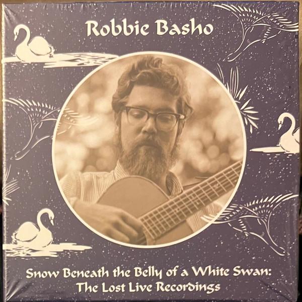 Robbie Basho - Snow Beneath The Belly Of A White Swan (The Lost Live Recordings)