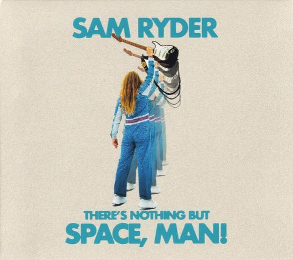 Sam Ryder - There's Nothing But Space, Man!