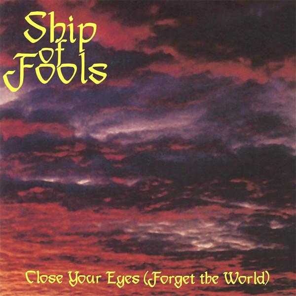 Ship Of Fools  - Close Your Eyes (Forget The World)