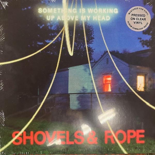Shovels And Rope - Something Is Working Up Above My Head