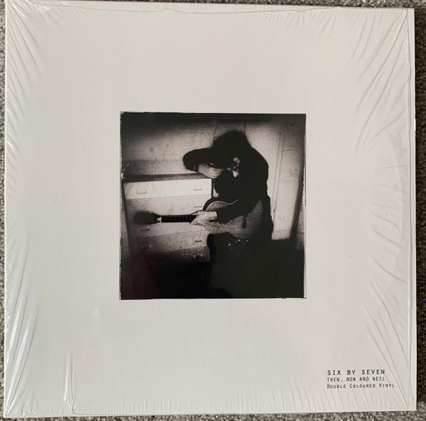 Six By Seven - Then, Now and Neil