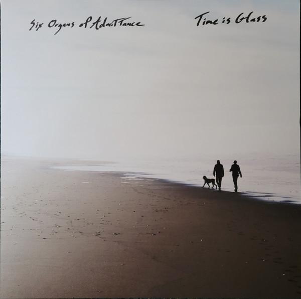 Six Organs Of Admittance - Time Is Glass