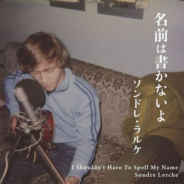 Sondre Lerche - I Shouldn't Have To Spell My Name