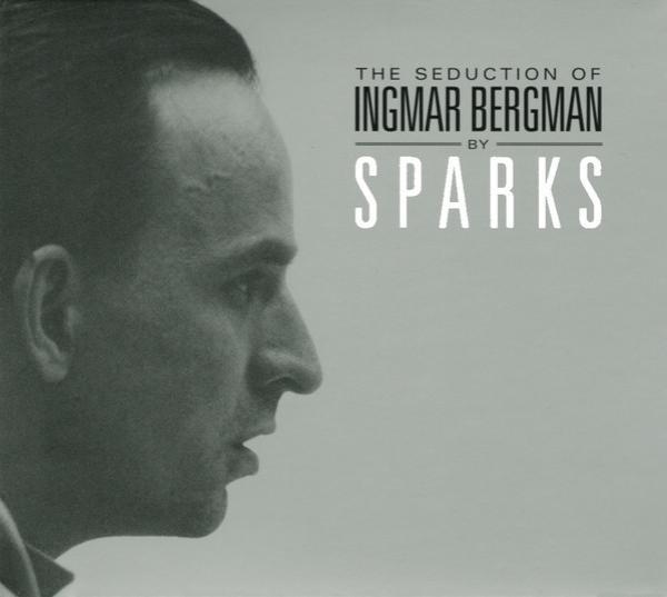 Sparks - The Seduction Of Ingmar Bergman