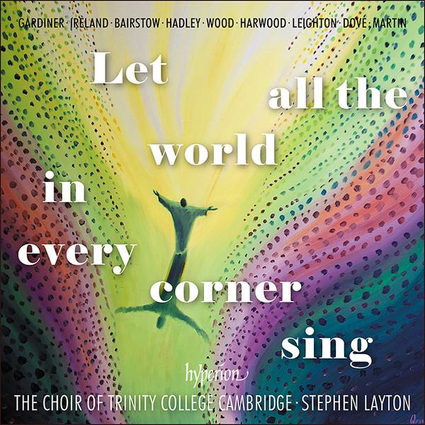 Stephen Layton, The Choir Of Trinity College, Cambridge - Let All The World In Every Corner Sing
