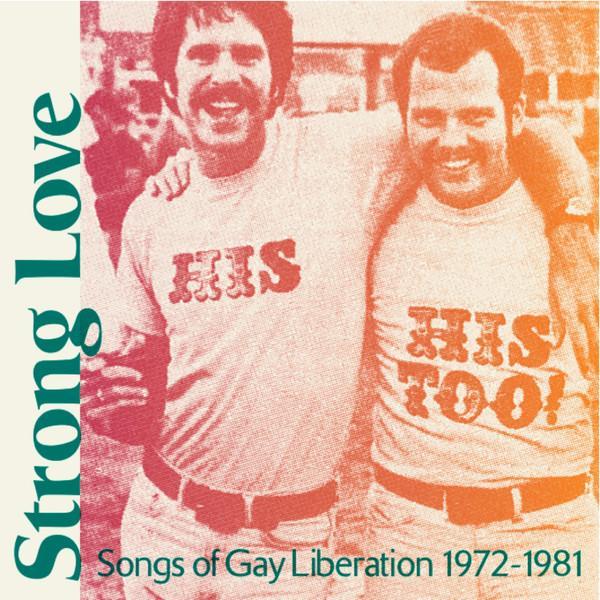  - Strong Love: Songs Of Gay Liberation 1972-1981