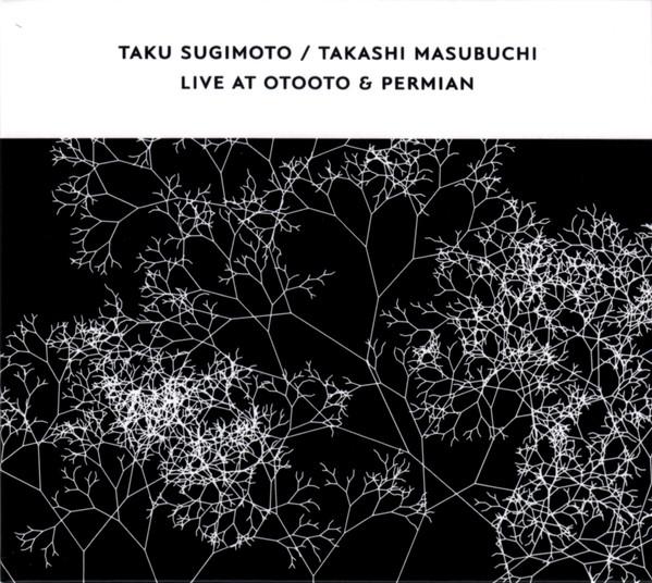 Taku Sugimoto, Takashi Masubuchi - Live At OTOOTO & Permian