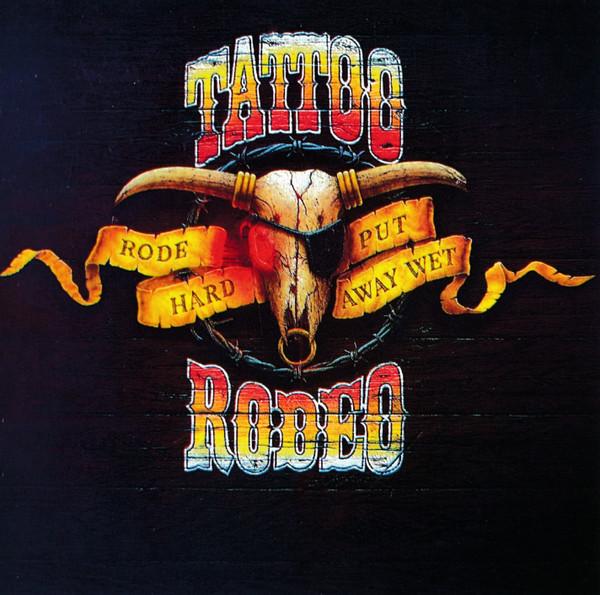 Tattoo Rodeo - Rode Hard - Put Away Wet