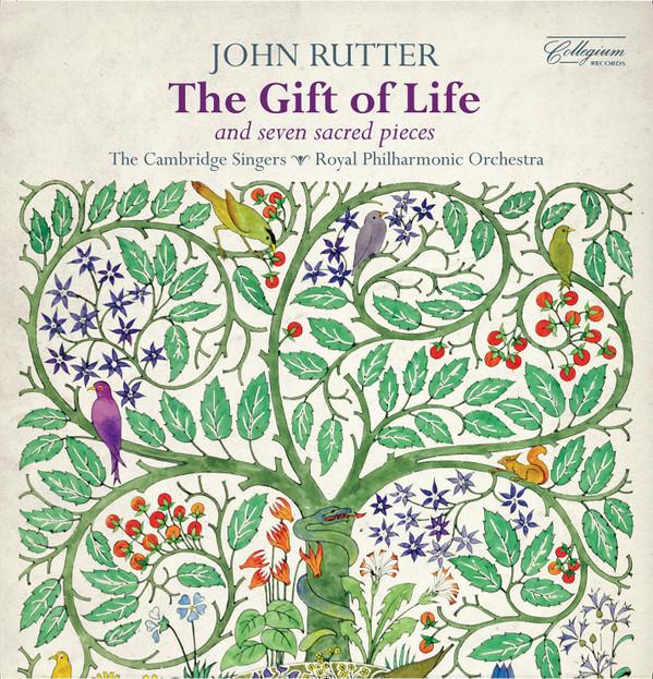 The Cambridge Singers, The Royal Philharmonic Orchestra, John Rutter - The Gift Of Life (And Seven Sacred Pieces)