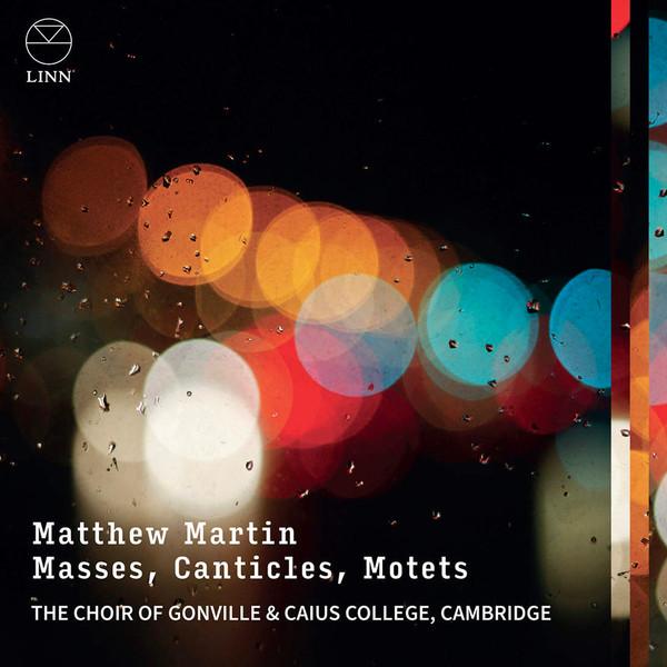 The Choir Of Gonville & Caius College, Matthew Martin (3) - Masses, Canticles, Motets