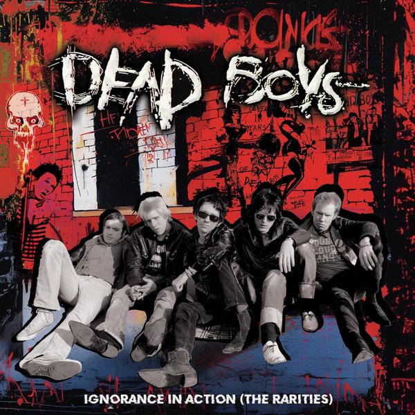 The Dead Boys -  Ignorance In Action (The Rarities)