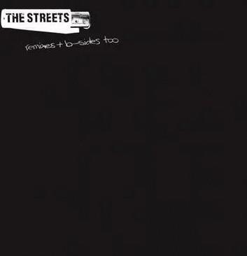 The Streets - Remixes + B-Sides Too