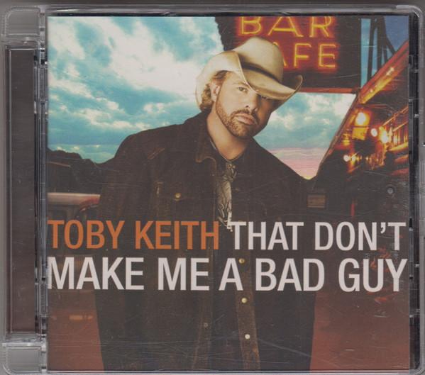Toby Keith - That Don't Make Me A Bad Guy