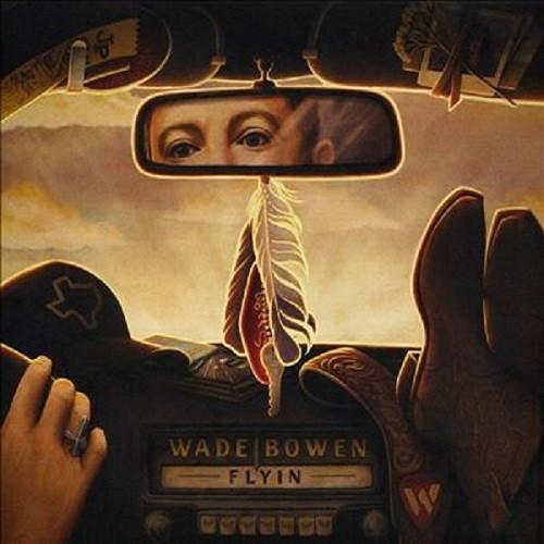 Wade Bowen - Flyin