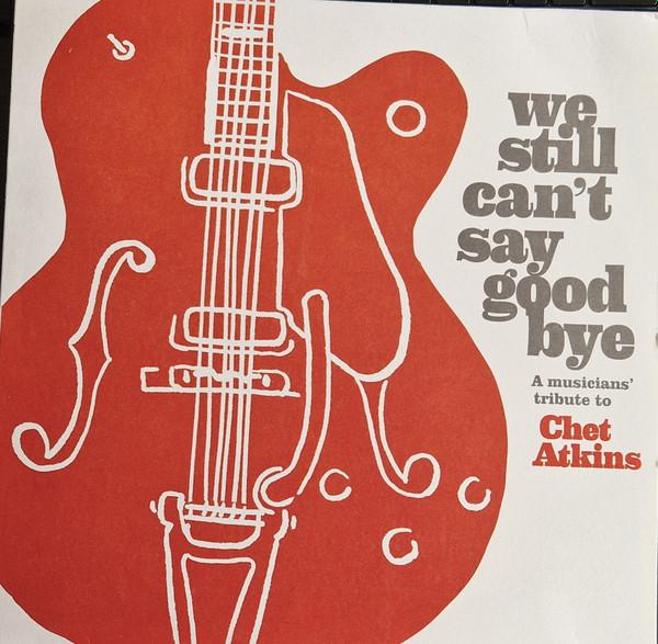 - We Still Can't Say Good Bye A Musicians' Tribute To Chet Atkins