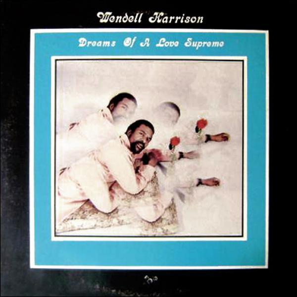 Wendell Harrison - Dreams Of A Love Supreme