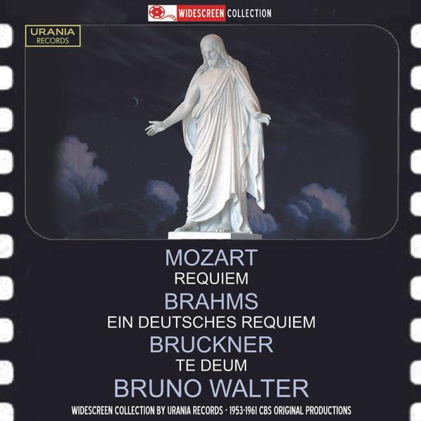 Wolfgang Amadeus Mozart, Johannes Brahms, Anton Bruckner, Bruno Walter - Requiem / Ein Deutsches Requiem / Te Deum