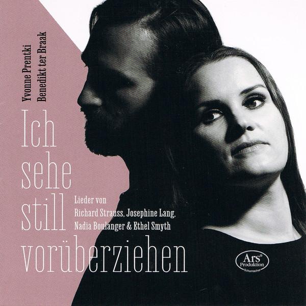 Yvonne Prentki, Benedikt ter Braak - Ich Sehe Still Vorüberziehen – Lieder Von Richard Strauss, Josephine Lang, Nadia Boulanger & Ethel Smyth